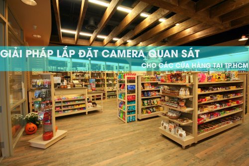 Giải pháp lắp camera quan sát cho cửa hàng tại Tp.HCM
